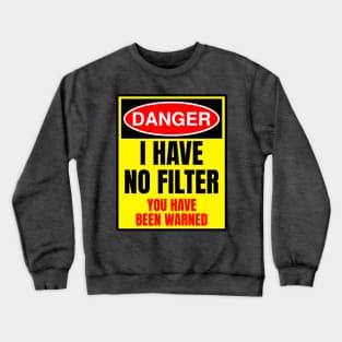 Danger I Have No Filter Crewneck Sweatshirt